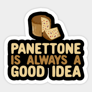 Panettone Is Always a Good Idea Sticker